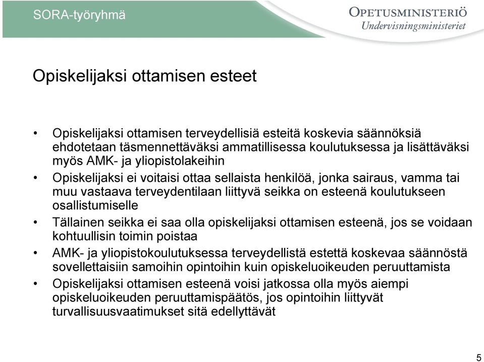 seikka ei saa olla opiskelijaksi ottamisen esteenä, jos se voidaan kohtuullisin toimin poistaa AMK- ja yliopistokoulutuksessa terveydellistä estettä koskevaa säännöstä sovellettaisiin samoihin