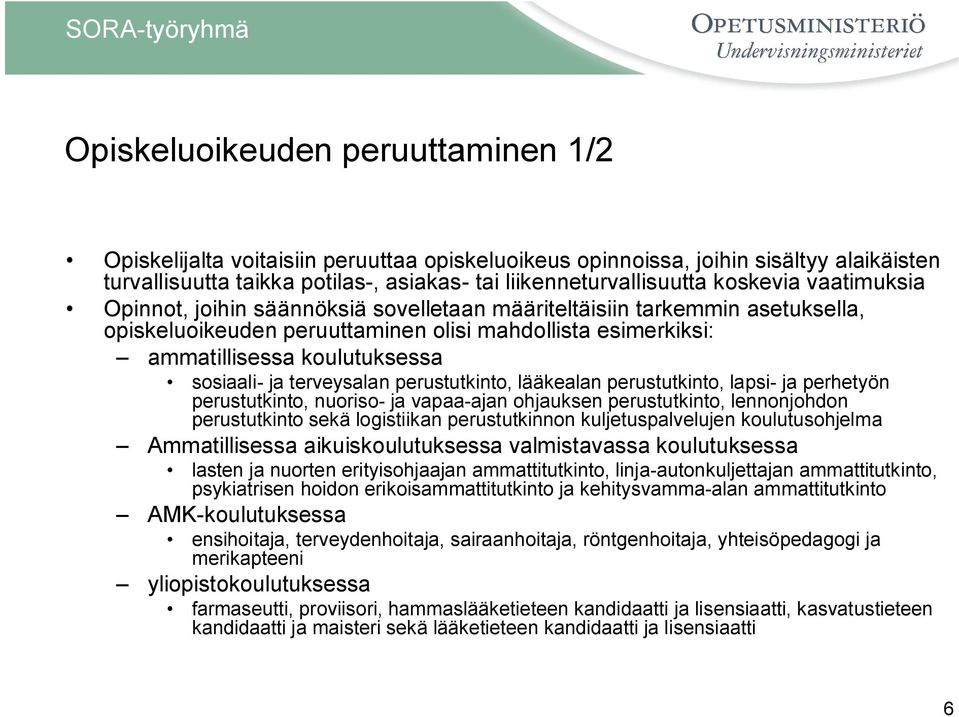 ja terveysalan perustutkinto, lääkealan perustutkinto, lapsi- ja perhetyön perustutkinto, nuoriso- ja vapaa-ajan ohjauksen perustutkinto, lennonjohdon perustutkinto sekä logistiikan perustutkinnon