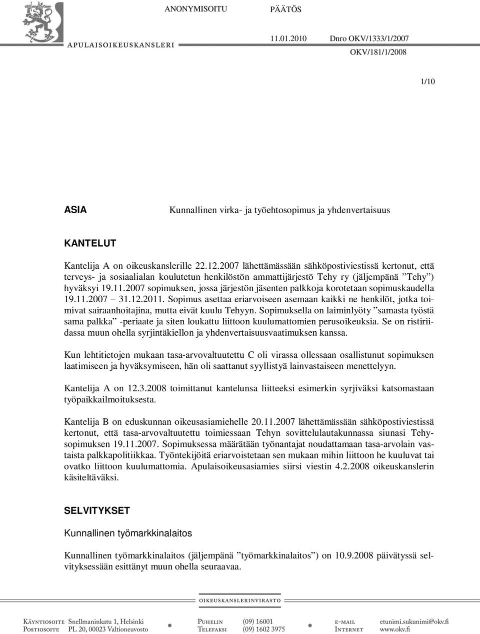 2007 sopimuksen, jossa järjestön jäsenten palkkoja korotetaan sopimuskaudella 19.11.2007 31.12.2011.