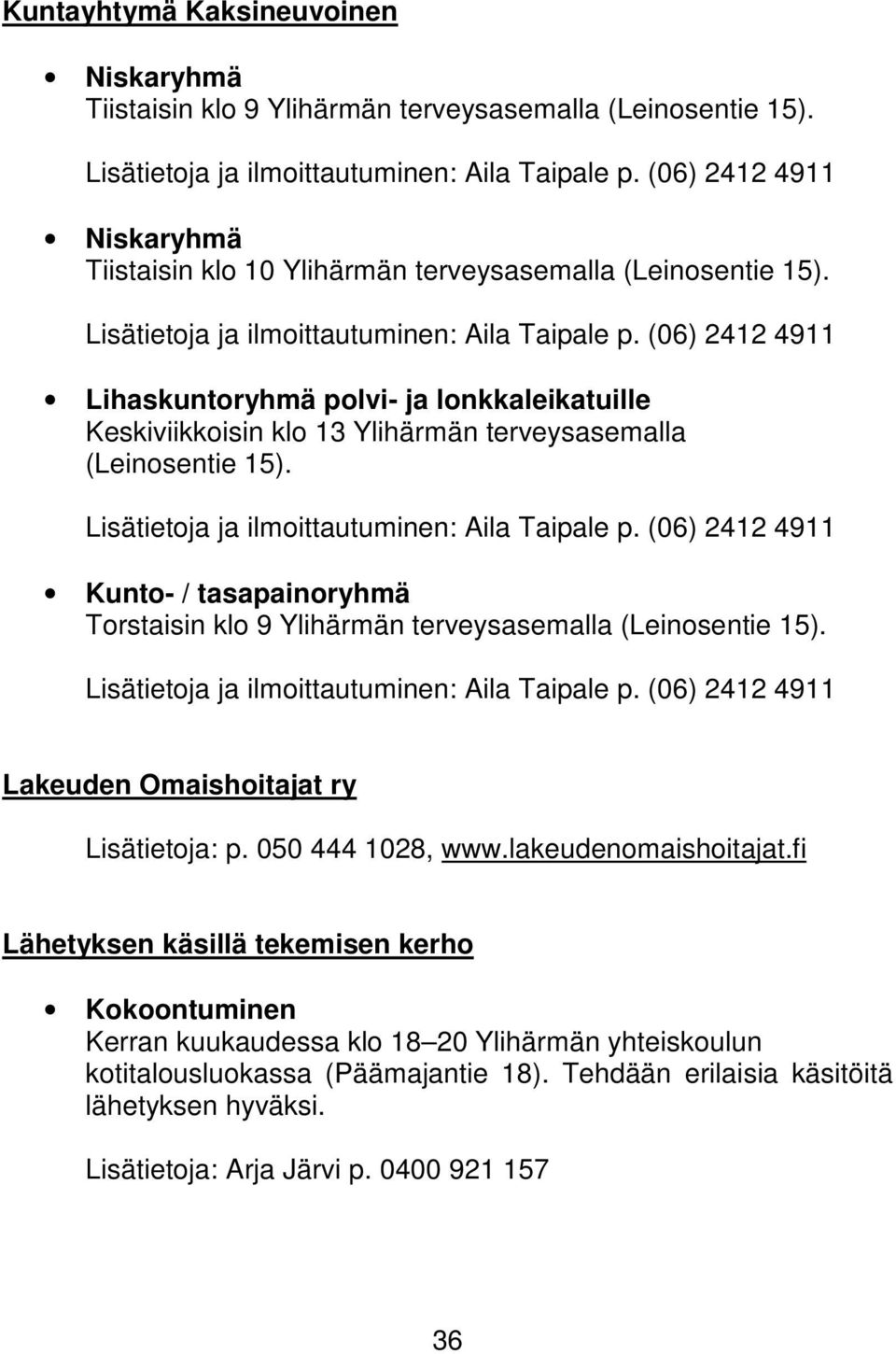 Lihaskuntoryhmä polvi- ja lonkkaleikatuille Keskiviikkoisin klo 13 Ylihärmän terveysasemalla (Leinosentie 15).