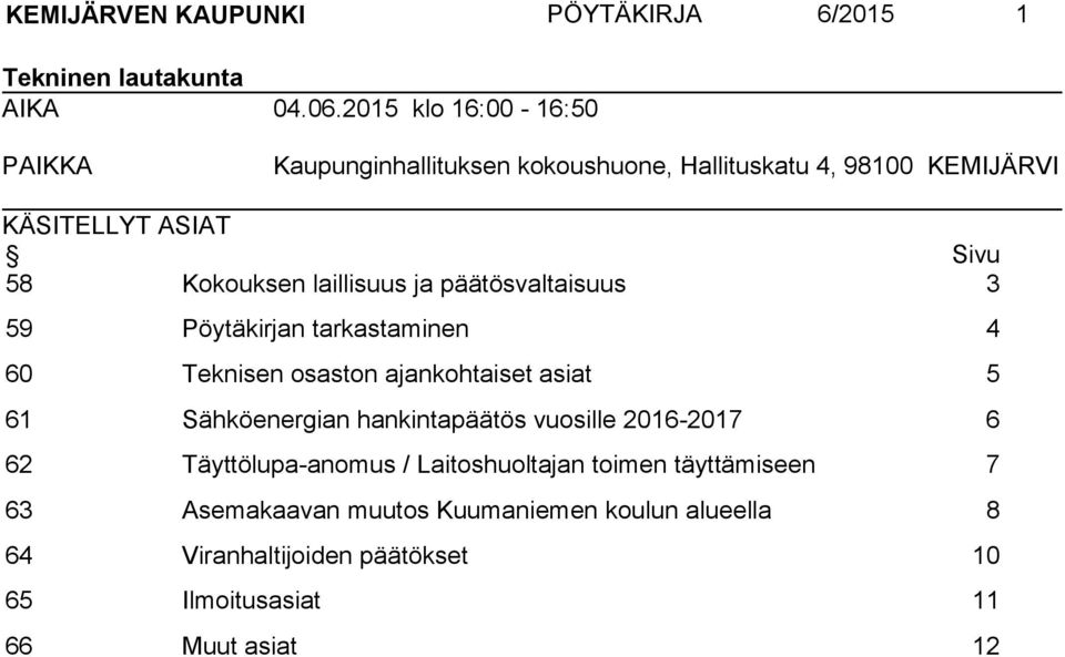 laillisuus ja päätösvaltaisuus 3 59 Pöytäkirjan tarkastaminen 4 60 Teknisen osaston ajankohtaiset asiat 5 61 Sähköenergian