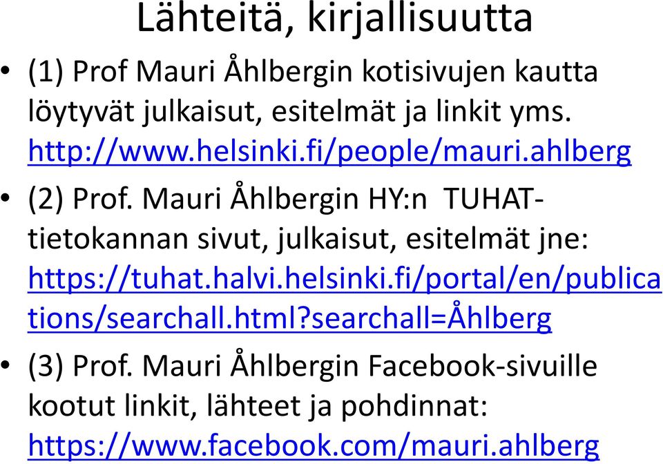 Mauri Åhlbergin HY:n TUHATtietokannan sivut, julkaisut, esitelmät jne: https://tuhat.halvi.helsinki.