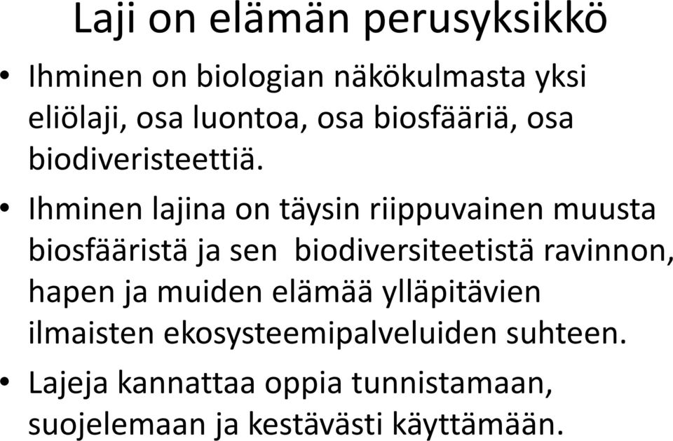 Ihminen lajina on täysin riippuvainen muusta biosfääristä ja sen biodiversiteetistä ravinnon,