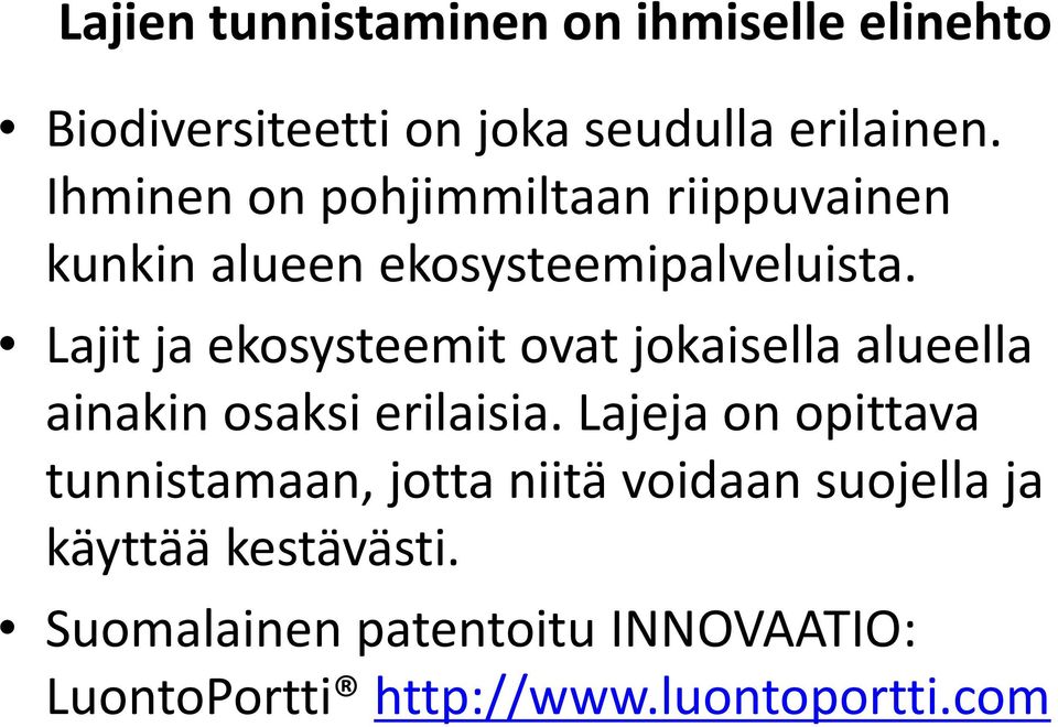 Lajit ja ekosysteemit ovat jokaisella alueella ainakin osaksi erilaisia.