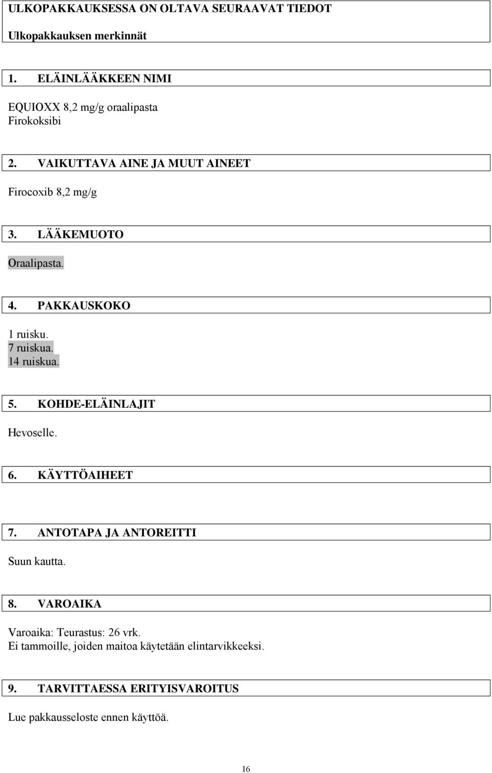 LÄÄKEMUOTO Oraalipasta. 4. PAKKAUSKOKO 1 ruisku. 7 ruiskua. 14 ruiskua. 5. KOHDE-ELÄINLAJIT Hevoselle. 6. KÄYTTÖAIHEET 7.