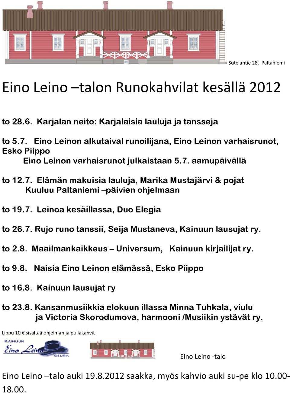 aamupäivällä to 12.7. Elämän makuisia lauluja, Marika Mustajärvi & pojat Kuuluu Paltaniemi päivien ohjelmaan to 19.7. Leinoa kesäillassa, Duo Elegia to 26.7. Rujo runo tanssii, Seija Mustaneva, Kainuun lausujat ry.