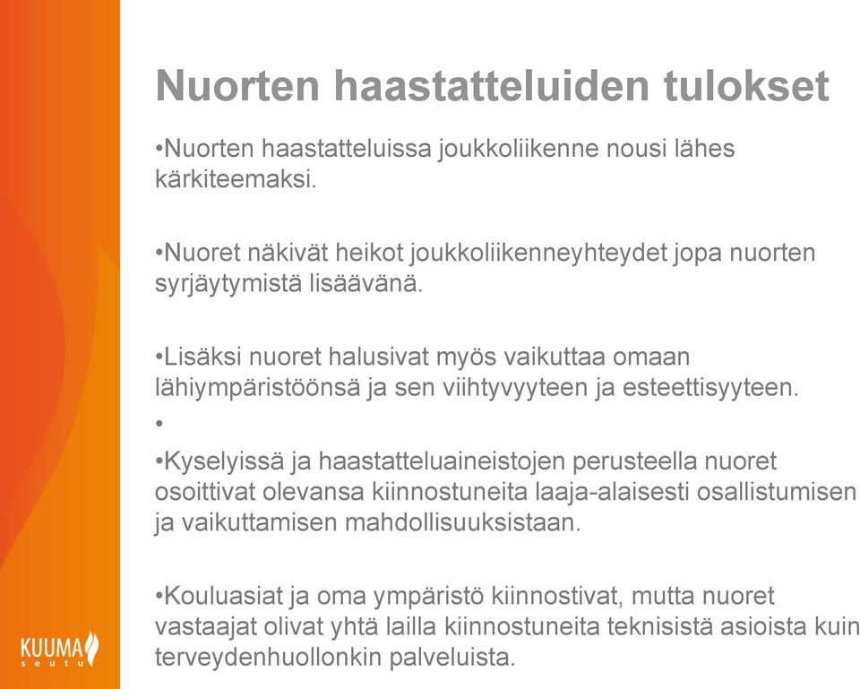 Lisäksi nuoret halusivat myös vaikuttaa omaan lähiympäristöönsä ja sen viihtyvyyteen ja esteettisyyteen.