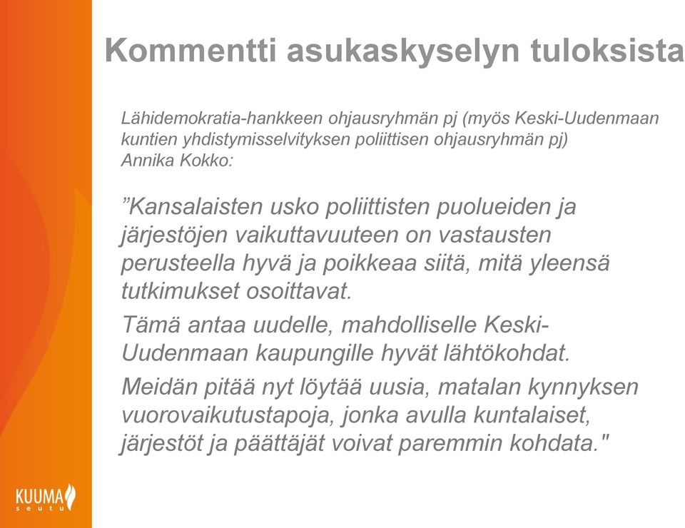 poikkeaa siitä, mitä yleensä tutkimukset osoittavat. Tämä antaa uudelle, mahdolliselle Keski- Uudenmaan kaupungille hyvät lähtökohdat.