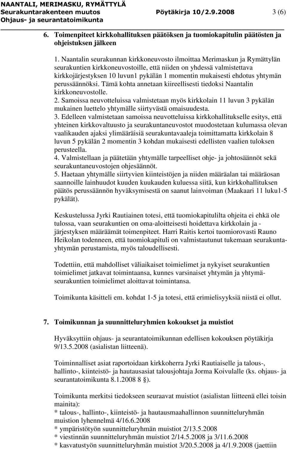 mukaisesti ehdotus yhtymän perussäännöksi. Tämä kohta annetaan kiireellisesti tiedoksi Naantalin kirkkoneuvostolle. 2.