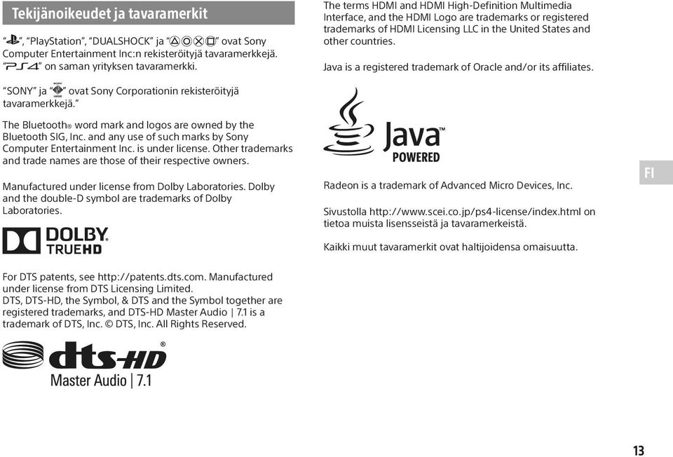 Java is a registered trademark of Oracle and/or its affiliates. SONY ja ovat Sony Corporationin rekisteröityjä tavaramerkkejä. The Bluetooth word mark and logos are owned by the Bluetooth SIG, Inc.