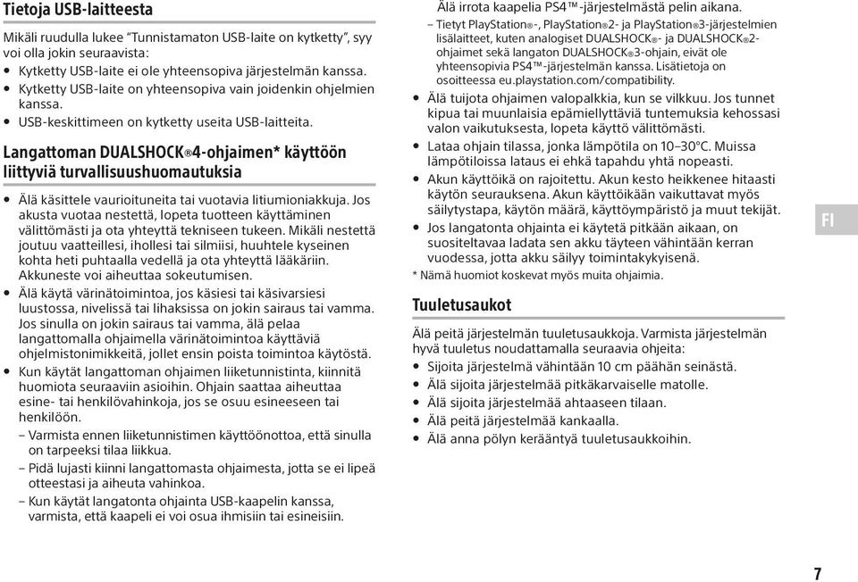 Langattoman DUALSHOCK 4-ohjaimen* käyttöön liittyviä turvallisuushuomautuksia Älä käsittele vaurioituneita tai vuotavia litiumioniakkuja.