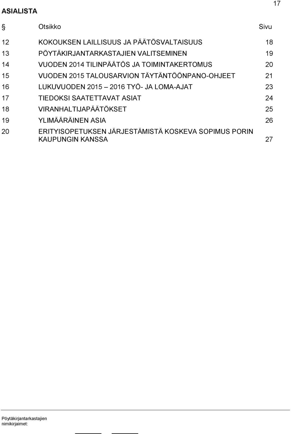 TÄYTÄNTÖÖNPANO-OHJEET 21 16 LUKUVUODEN 2015 2016 TYÖ- JA LOMA-AJAT 23 17 TIEDOKSI SAATETTAVAT ASIAT 24