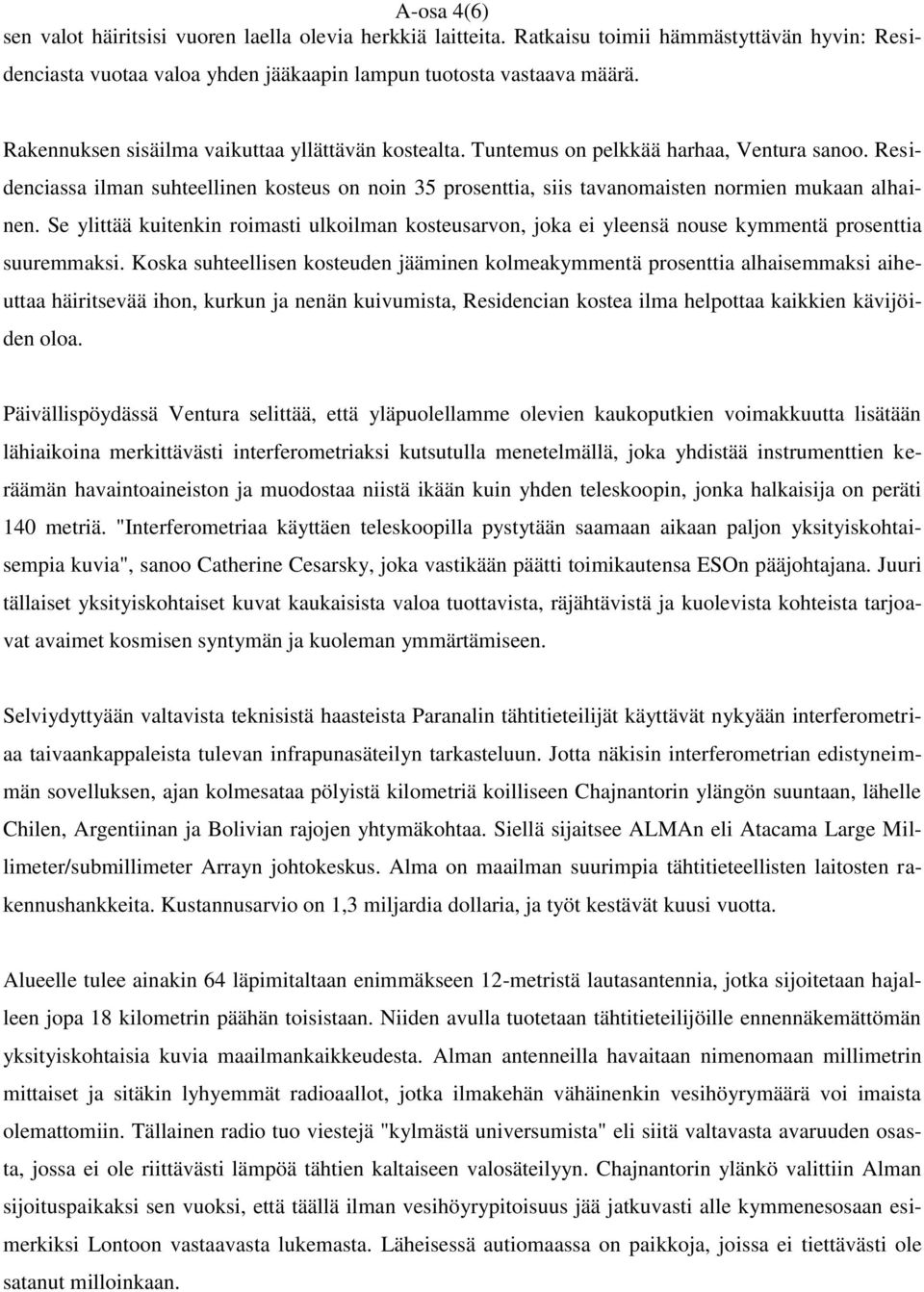 Residenciassa ilman suhteellinen kosteus on noin 35 prosenttia, siis tavanomaisten normien mukaan alhainen.