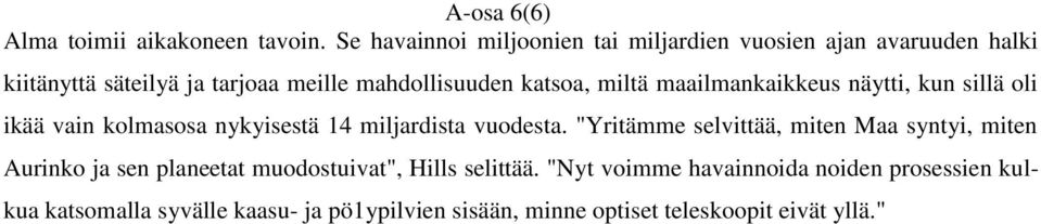 katsoa, miltä maailmankaikkeus näytti, kun sillä oli ikää vain kolmasosa nykyisestä 14 miljardista vuodesta.