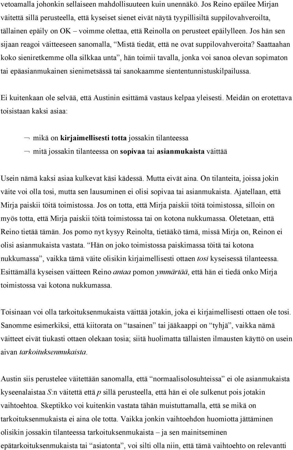 Jos hän sen sijaan reagoi väitteeseen sanomalla, Mistä tiedät, että ne ovat suppilovahveroita?