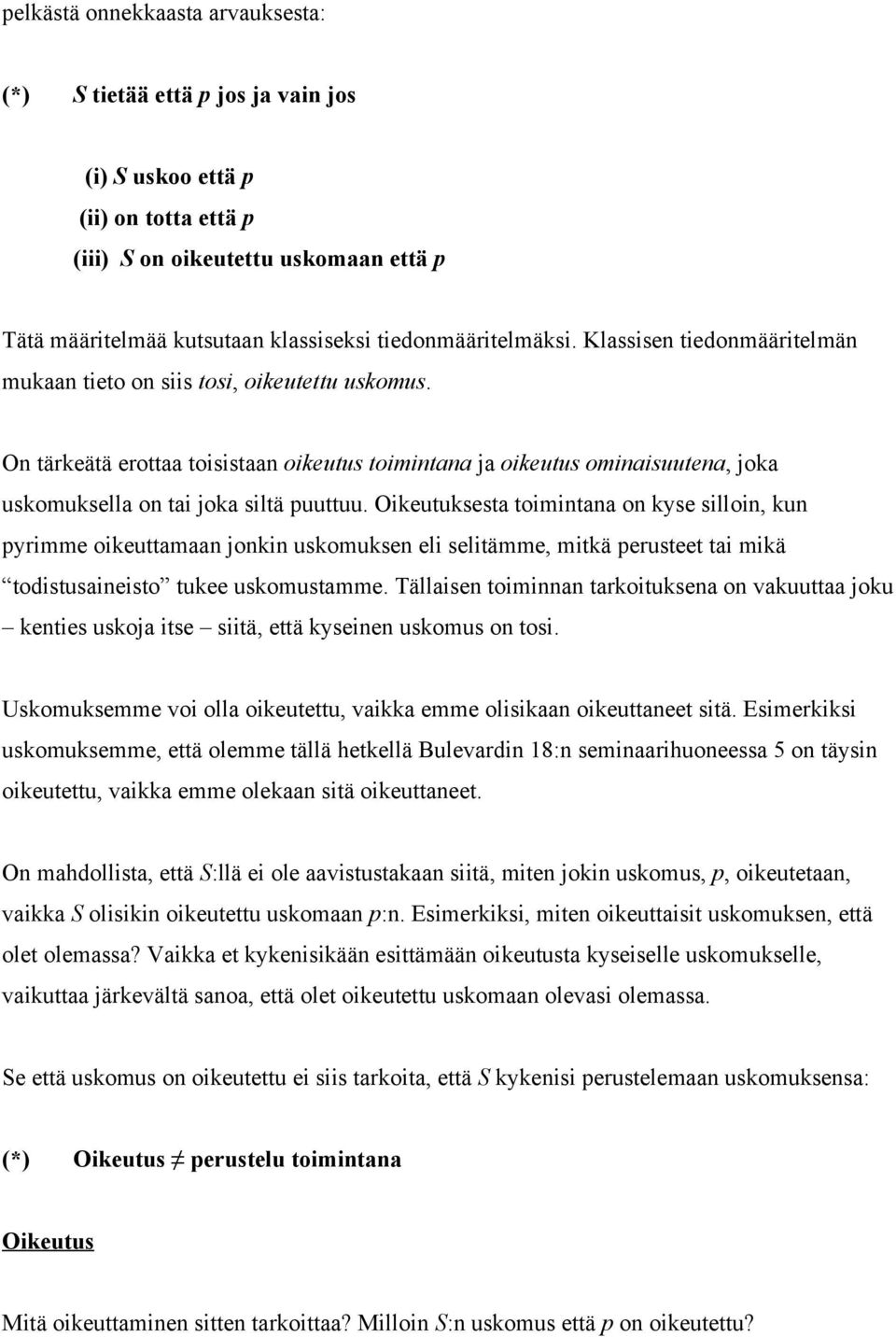 On tärkeätä erottaa toisistaan oikeutus toimintana ja oikeutus ominaisuutena, joka uskomuksella on tai joka siltä puuttuu.