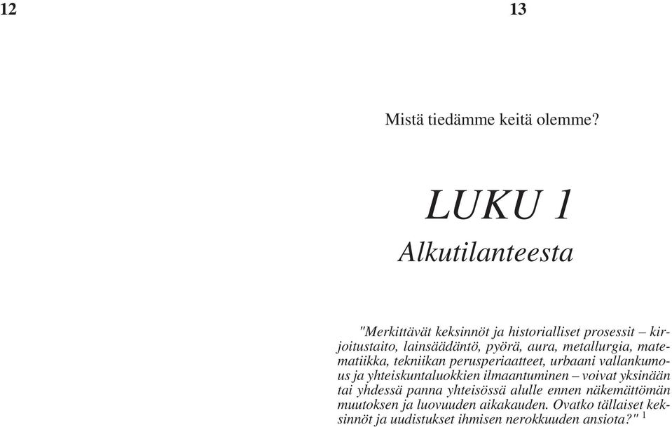 aura, metallurgia, matematiikka, tekniikan perusperiaatteet, urbaani vallankumous ja yhteiskuntaluokkien