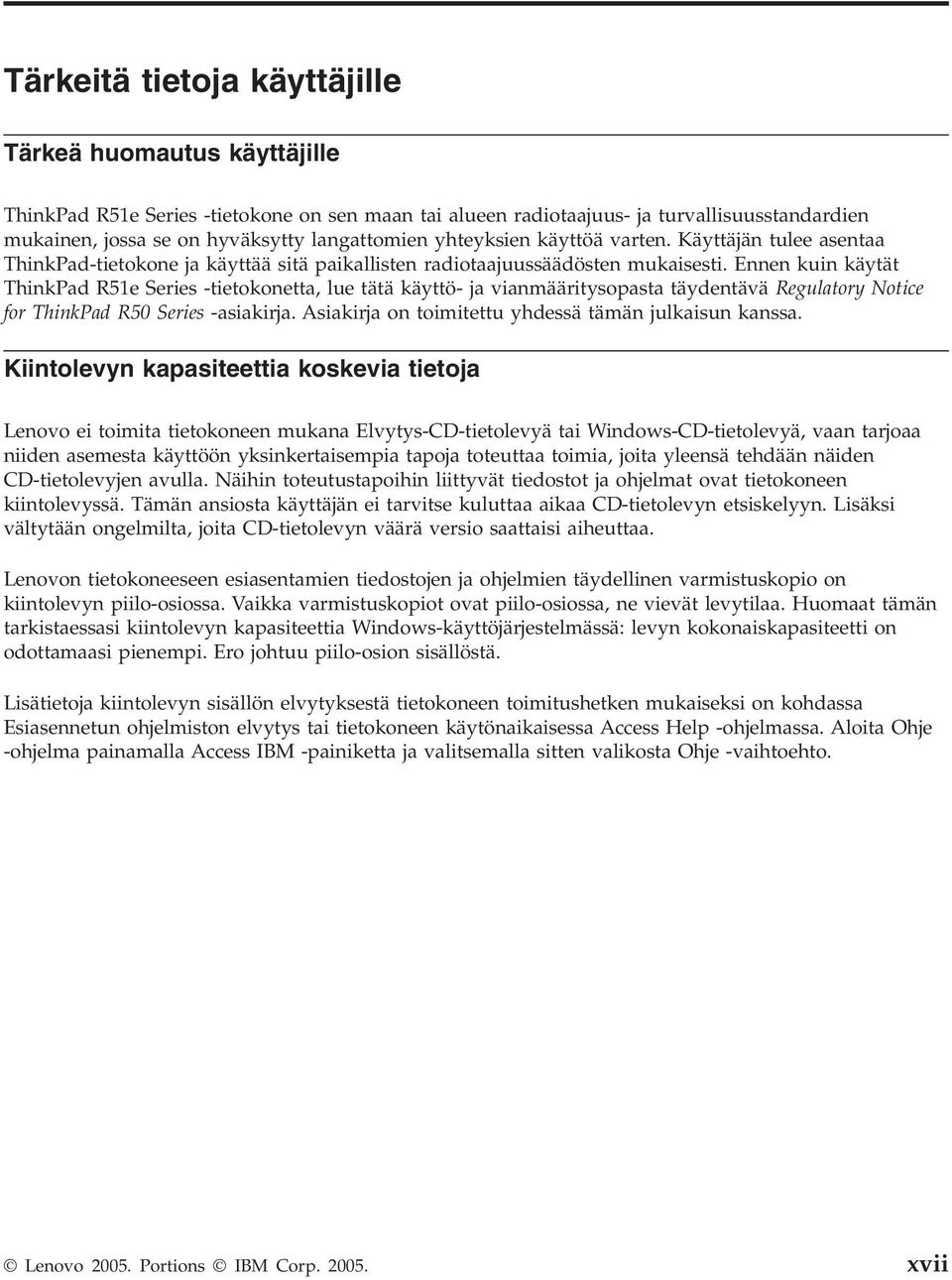 Ennen kuin käytät ThinkPad R51e Series -tietokonetta, lue tätä käyttö- ja vianmääritysopasta täydentävä Regulatory Notice for ThinkPad R50 Series -asiakirja.