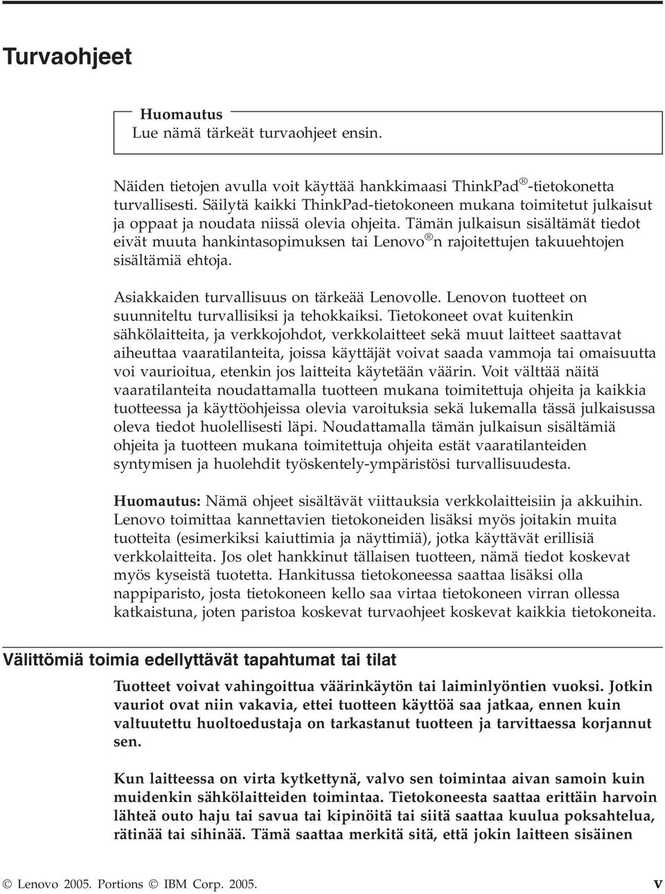 Tämän julkaisun sisältämät tiedot eivät muuta hankintasopimuksen tai Lenovo n rajoitettujen takuuehtojen sisältämiä ehtoja. Asiakkaiden turvallisuus on tärkeää Lenovolle.