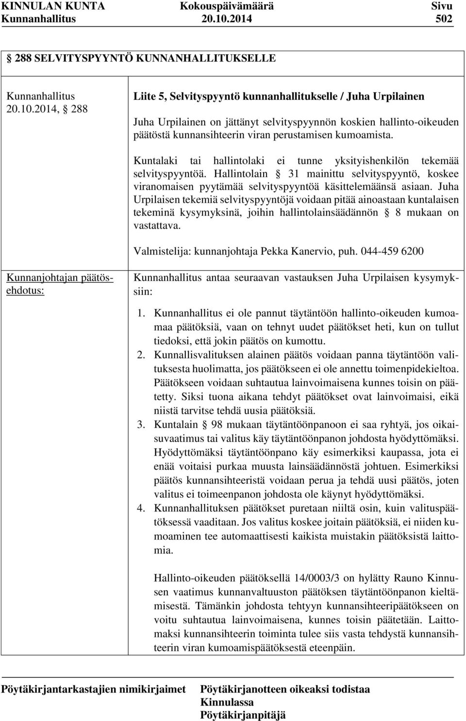 kunnansihteerin viran perustamisen kumoamista. Kuntalaki tai hallintolaki ei tunne yksityishenkilön tekemää selvityspyyntöä.