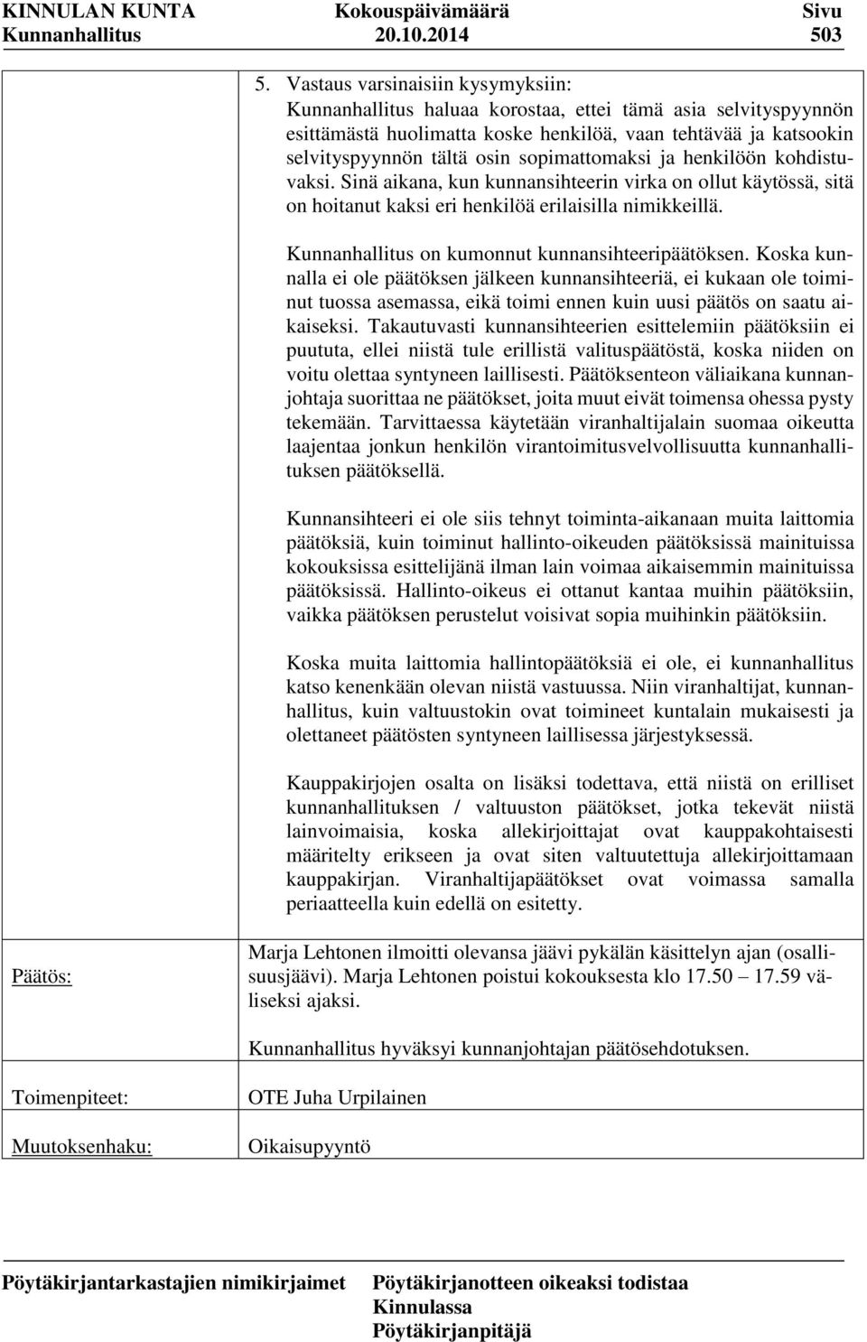 sopimattomaksi ja henkilöön kohdistuvaksi. Sinä aikana, kun kunnansihteerin virka on ollut käytössä, sitä on hoitanut kaksi eri henkilöä erilaisilla nimikkeillä.