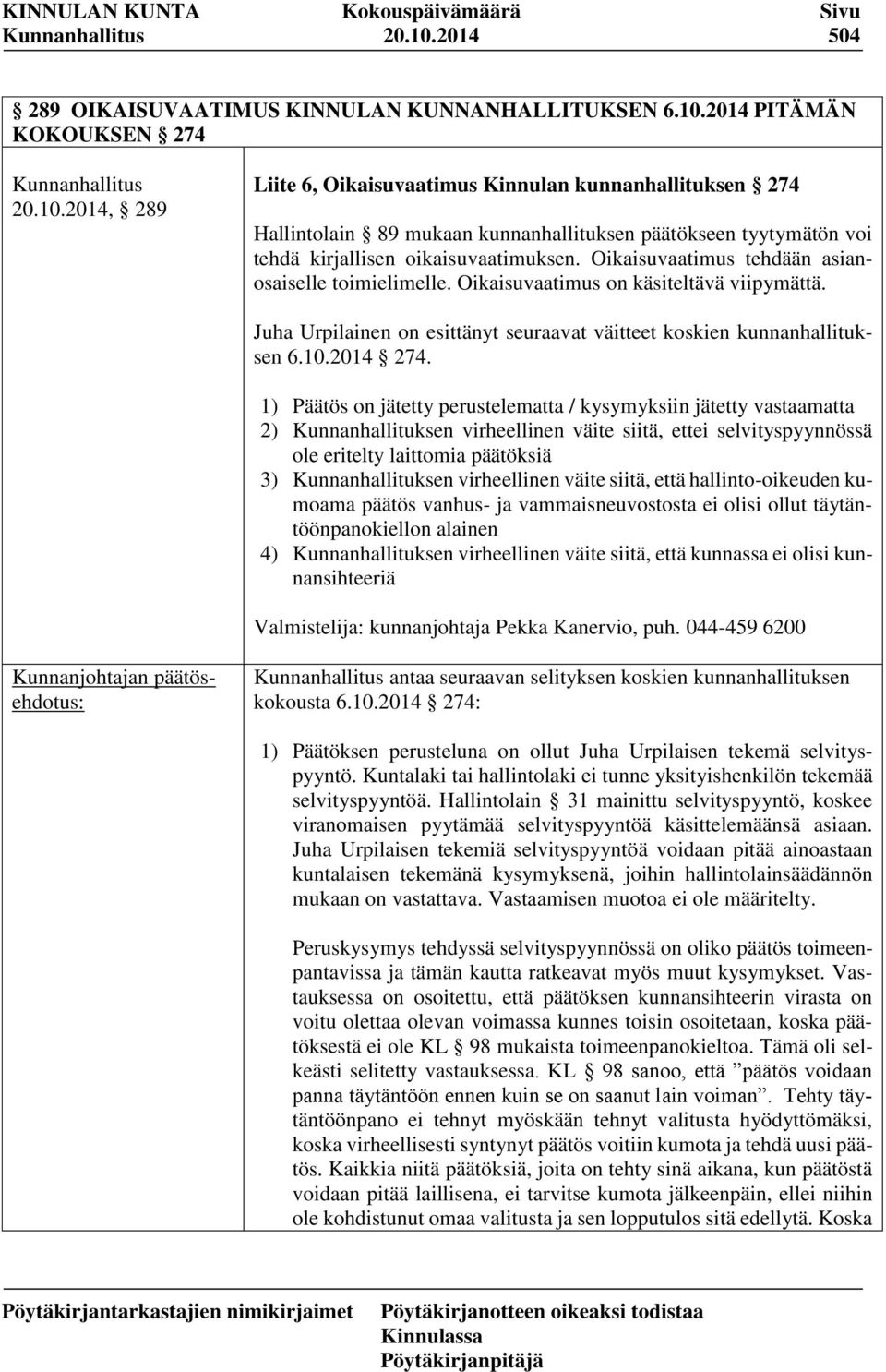 1) Päätös on jätetty perustelematta / kysymyksiin jätetty vastaamatta 2) Kunnanhallituksen virheellinen väite siitä, ettei selvityspyynnössä ole eritelty laittomia päätöksiä 3) Kunnanhallituksen