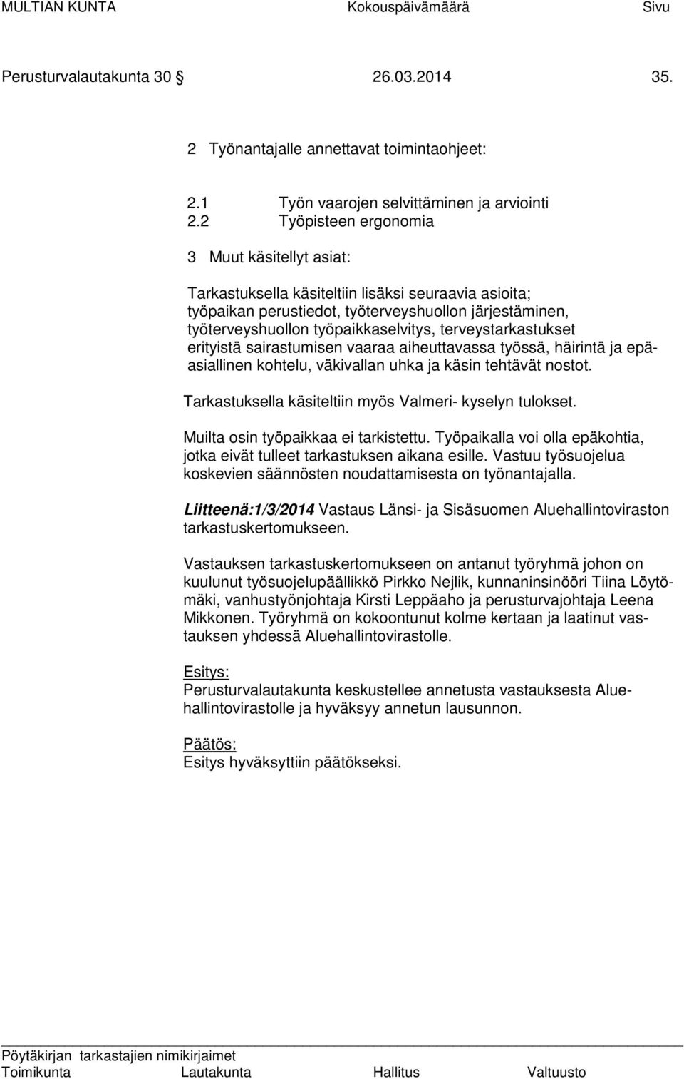 terveystarkastukset erityistä sairastumisen vaaraa aiheuttavassa työssä, häirintä ja epäasiallinen kohtelu, väkivallan uhka ja käsin tehtävät nostot.