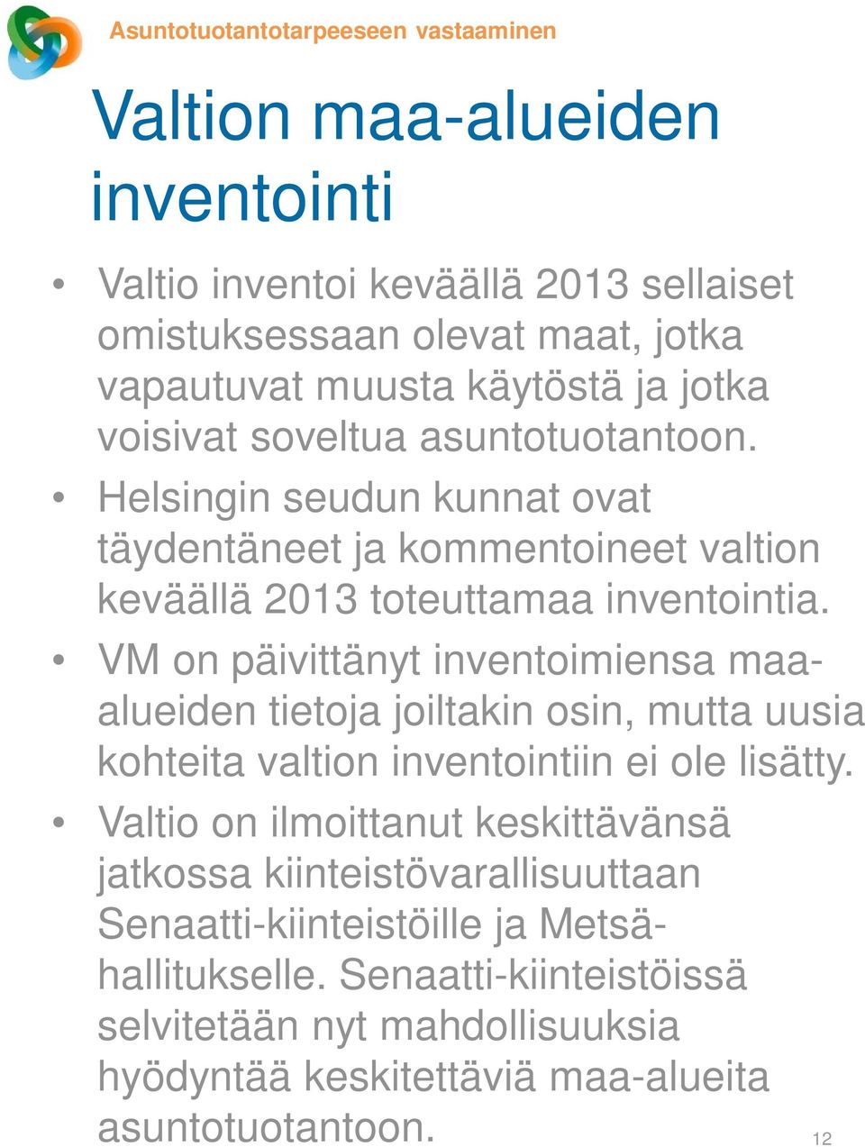 VM on päivittänyt inventoimiensa maaalueiden tietoja joiltakin osin, mutta uusia kohteita valtion inventointiin ei ole lisätty.