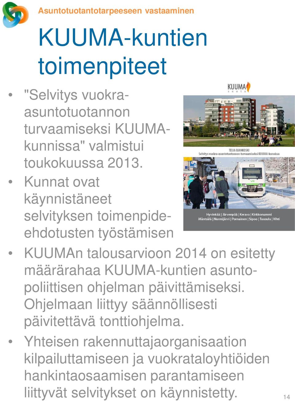 Kunnat ovat käynnistäneet selvityksen toimenpideehdotusten työstämisen KUUMAn talousarvioon 2014 on esitetty määrärahaa KUUMA-kuntien