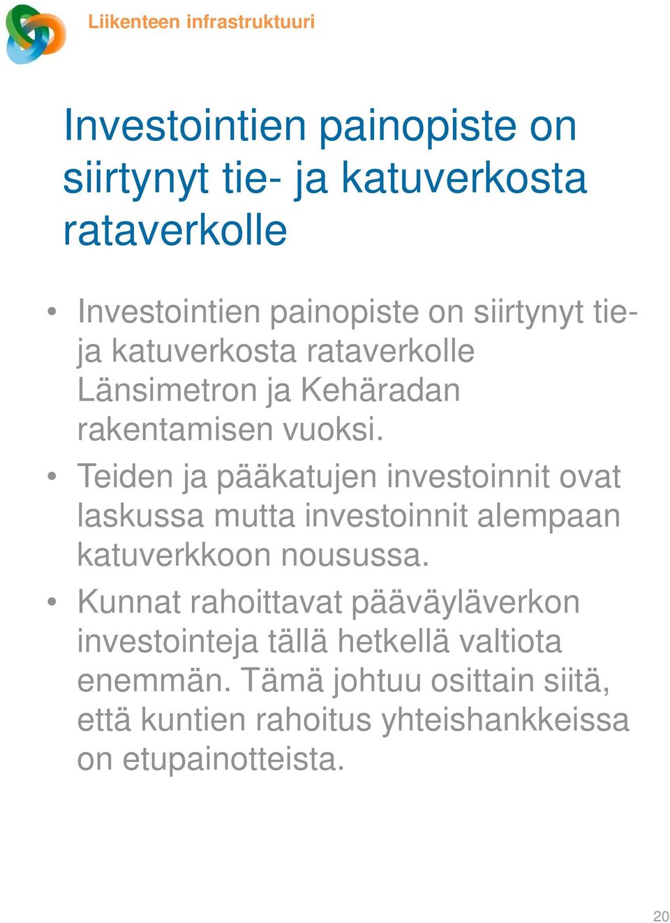 Teiden ja pääkatujen investoinnit ovat laskussa mutta investoinnit alempaan katuverkkoon nousussa.