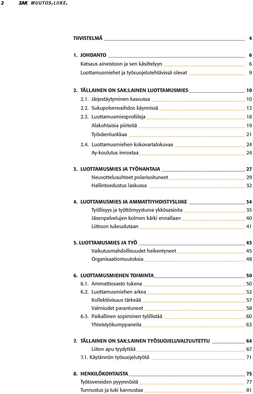 LUOTTAMUSMIES JA TYÖNANTAJA 27 Neuvottelusuhteet polarisoituneet 29 Hallintoedustus laskussa 32 4.