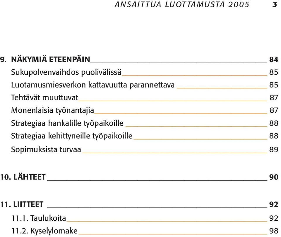 parannettava 85 Tehtävät muuttuvat 87 Monenlaisia työnantajia 87 Strategiaa hankalille