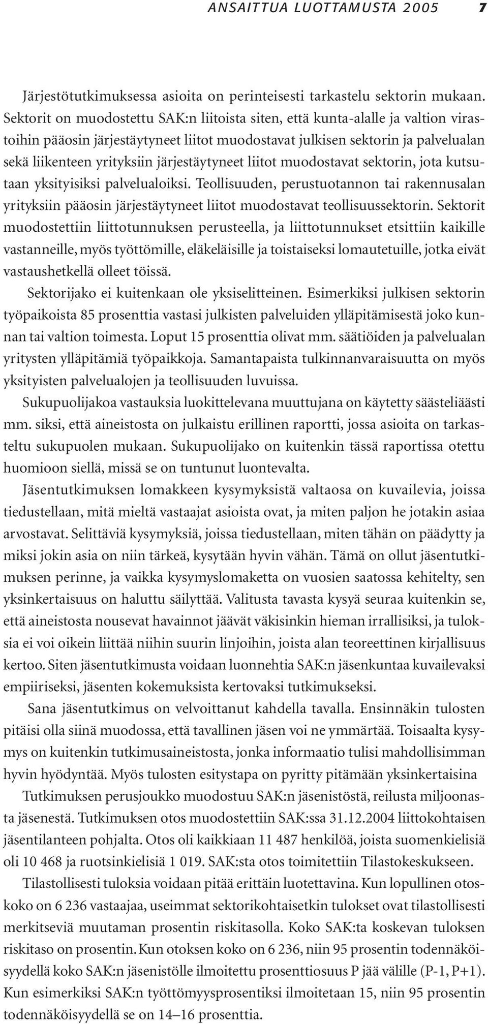 järjestäytyneet liitot muodostavat sektorin, jota kutsutaan yksityisiksi palvelualoiksi.