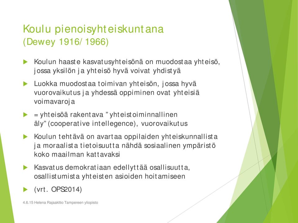 yhteistoiminnallinen äly (cooperative intellegence), vuorovaikutus Koulun tehtävä on avartaa oppilaiden yhteiskunnallista ja moraalista