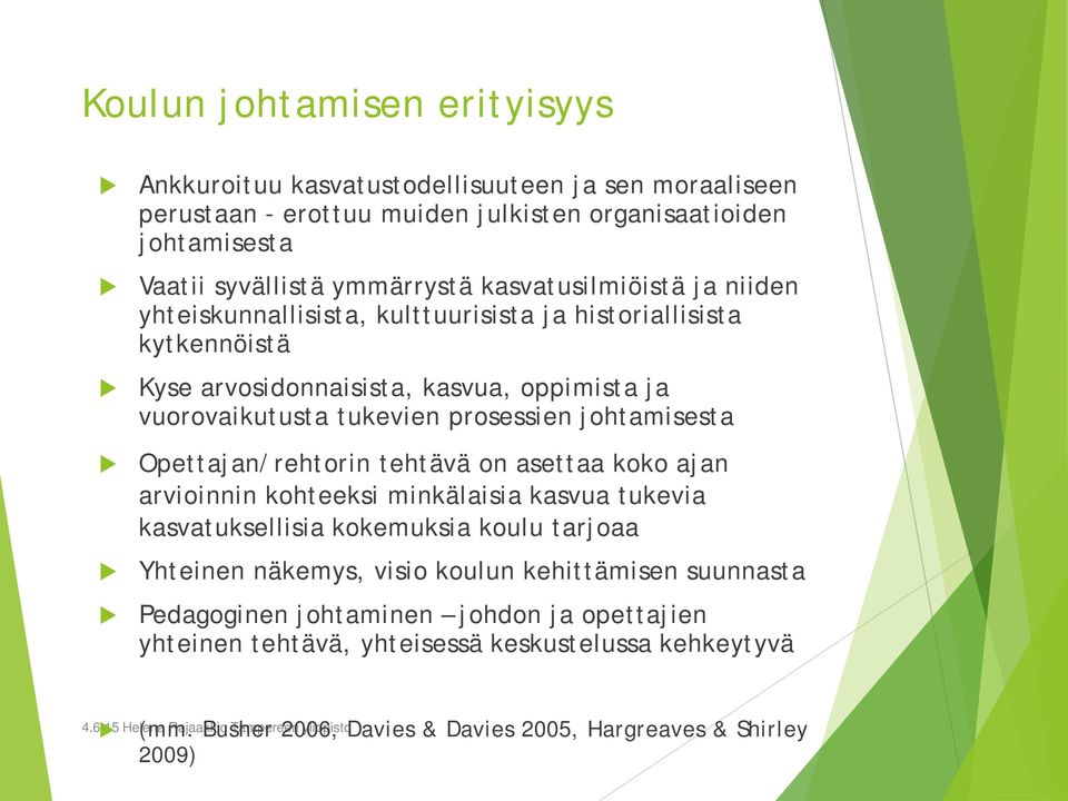 johtamisesta Opettajan/rehtorin tehtävä on asettaa koko ajan arvioinnin kohteeksi minkälaisia kasvua tukevia kasvatuksellisia kokemuksia koulu tarjoaa Yhteinen näkemys, visio koulun