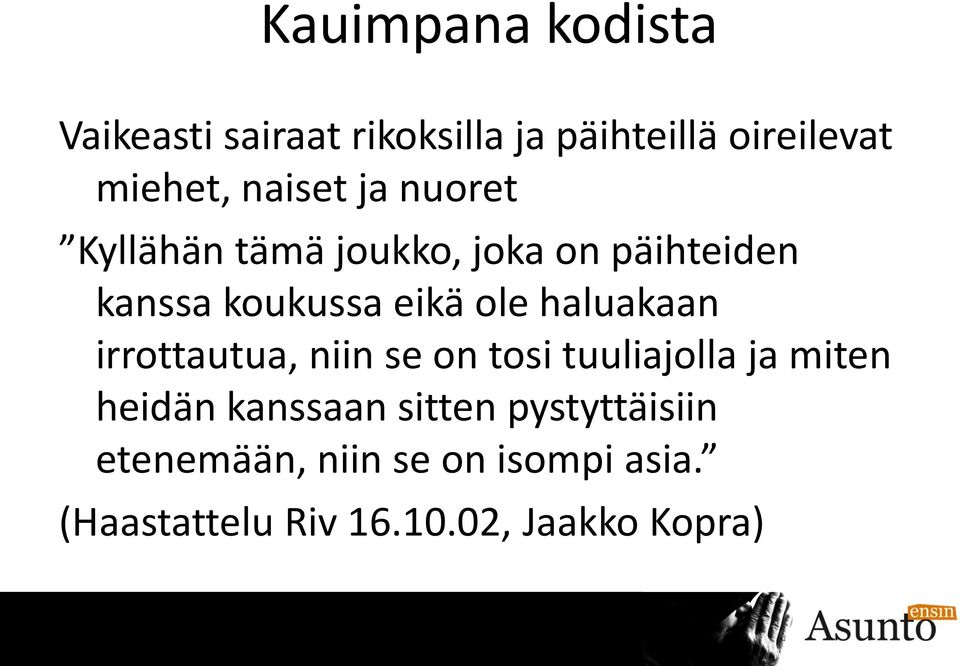 haluakaan irrottautua, niin se on tosi tuuliajolla ja miten heidän kanssaan sitten