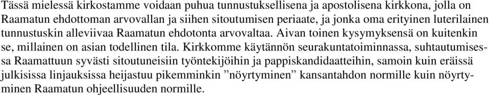 Aivan toinen kysymyksensä on kuitenkin se, millainen on asian todellinen tila.