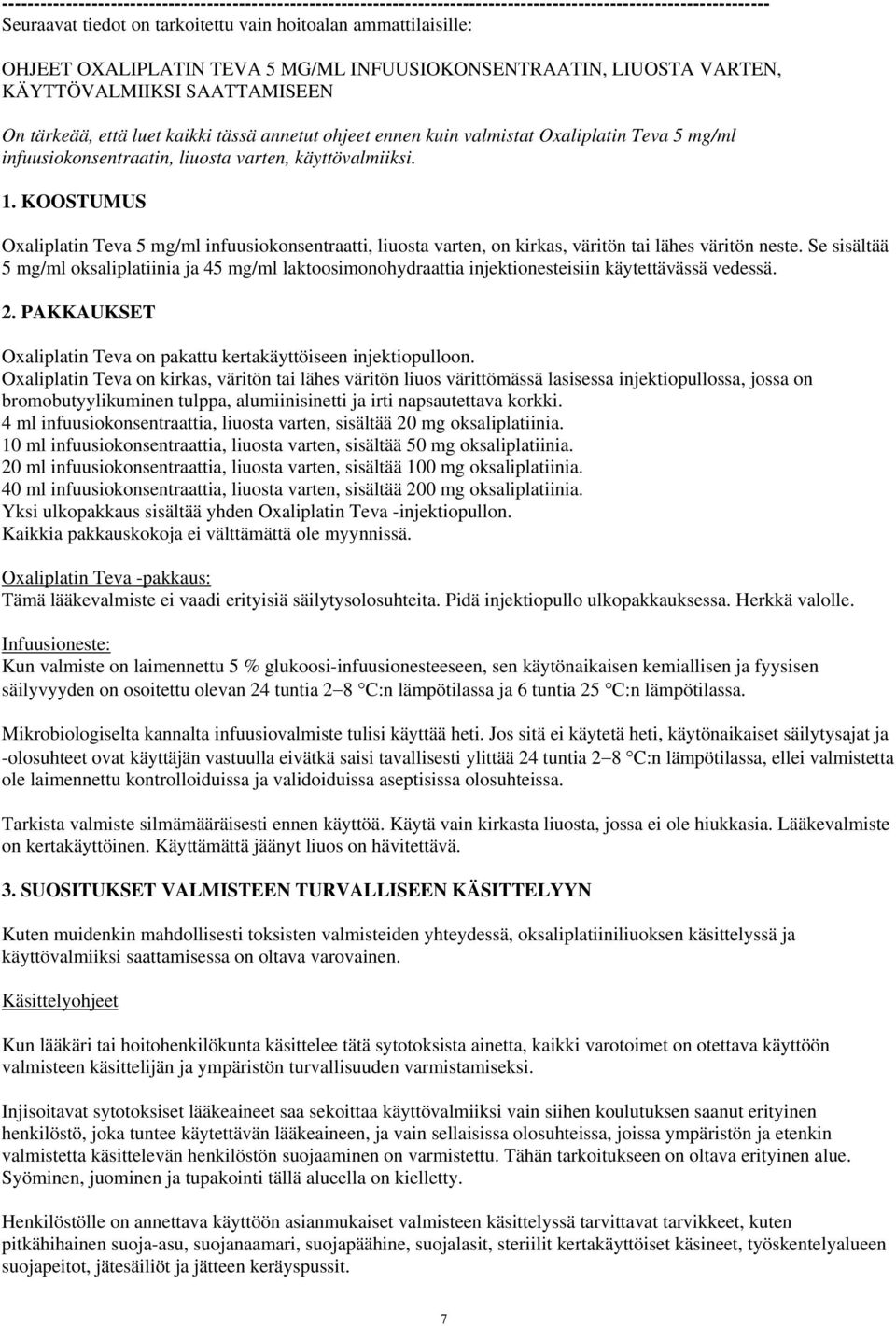 infuusiokonsentraatin, liuosta varten, käyttövalmiiksi. 1. KOOSTUMUS Oxaliplatin Teva 5 mg/ml infuusiokonsentraatti, liuosta varten, on kirkas, väritön tai lähes väritön neste.