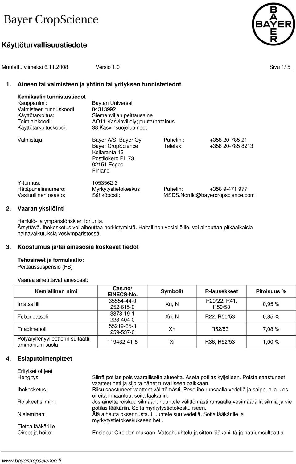 Toimialakoodi: AO11 Kasvinviljely; puutarhatalous Käyttötarkoituskoodi: 38 Kasvinsuojeluaineet Valmistaja: Bayer A/S, Bayer Oy Bayer CropScience Keilaranta 12 Postilokero PL 73 02151 Espoo Finland