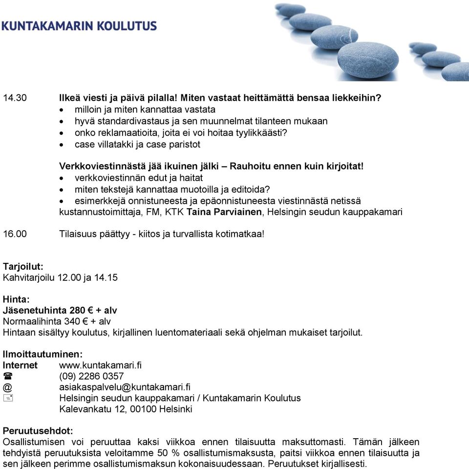 case villatakki ja case paristot Verkkoviestinnästä jää ikuinen jälki Rauhoitu ennen kuin kirjoitat! verkkoviestinnän edut ja haitat miten tekstejä kannattaa muotoilla ja editoida?