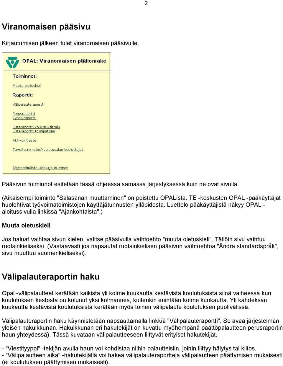 Luettelo pääkäyttäjistä näkyy OPAL - aloitussivulla linkissä "Ajankohtaista".) Muuta oletuskieli Jos haluat vaihtaa sivun kielen, valitse pääsivulla vaihtoehto "muuta oletuskieli".