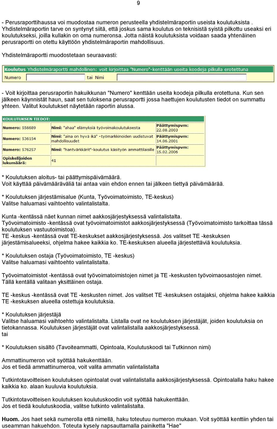 Jotta näistä koulutuksista voidaan saada yhtenäinen perusraportti on otettu käyttöön yhdistelmäraportin mahdollisuus.