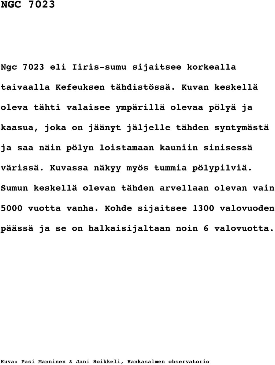 syntymästä ja saa näin pölyn loistamaan kauniin sinisessä värissä. Kuvassa näkyy myös tummia pölypilviä.