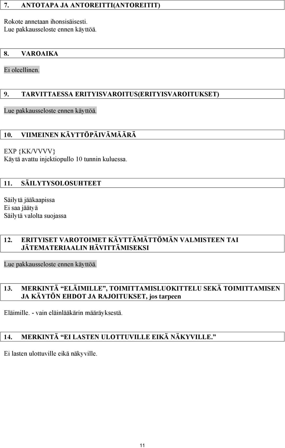 SÄILYTYSOLOSUHTEET Säilytä jääkaapissa Ei saa jäätyä Säilytä valolta suojassa 12.