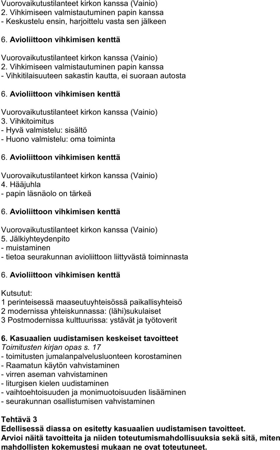 Avioliittoon vihkimisen kenttä Vuorovaikutustilanteet kirkon kanssa (Vainio) 3. Vihkitoimitus - Hyvä valmistelu: sisältö - Huono valmistelu: oma toiminta 6.