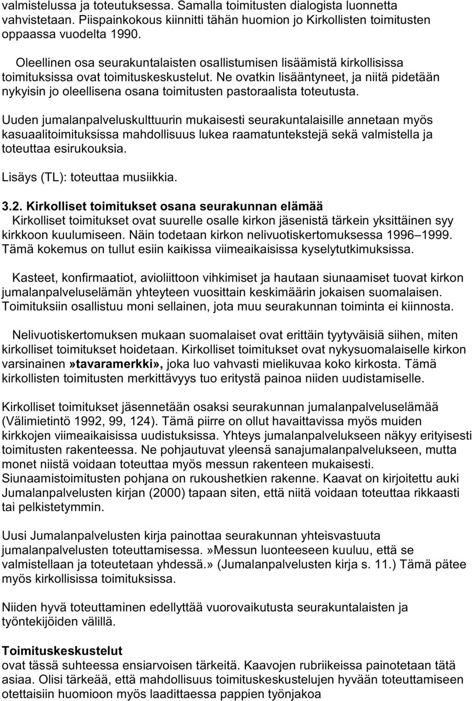 Ne ovatkin lisääntyneet, ja niitä pidetään nykyisin jo oleellisena osana toimitusten pastoraalista toteutusta.