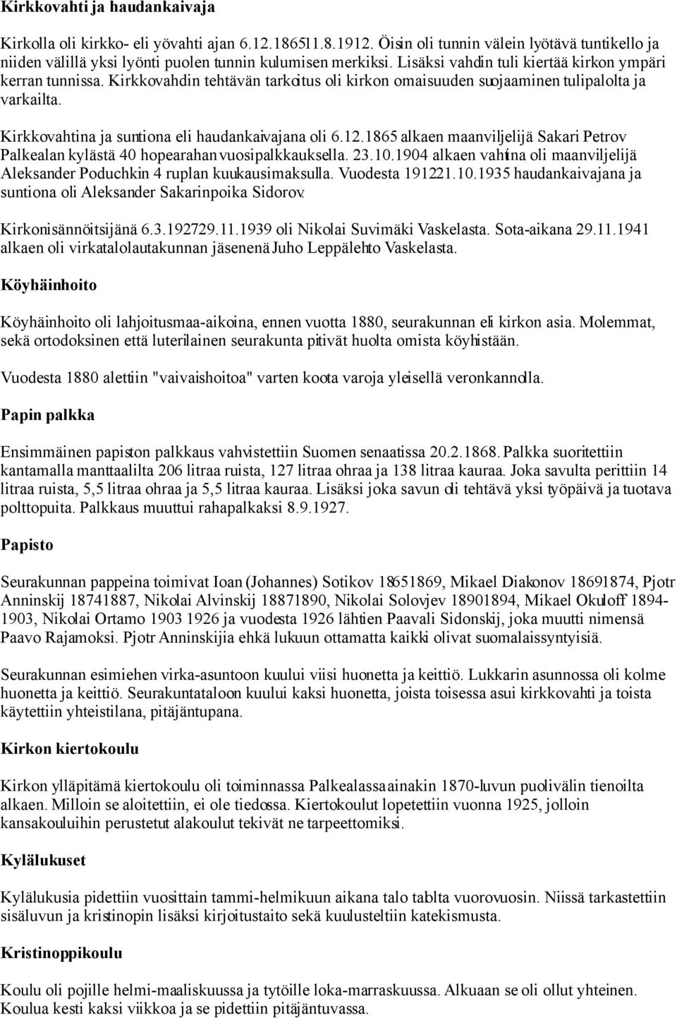 Kirkkovahtina ja suntiona eli haudankaivajana oli 6.12.1865 alkaen maanviljelijä Sakari Petrov Palkealan kylästä 40 hopearahan vuosipalkkauksella. 23.10.