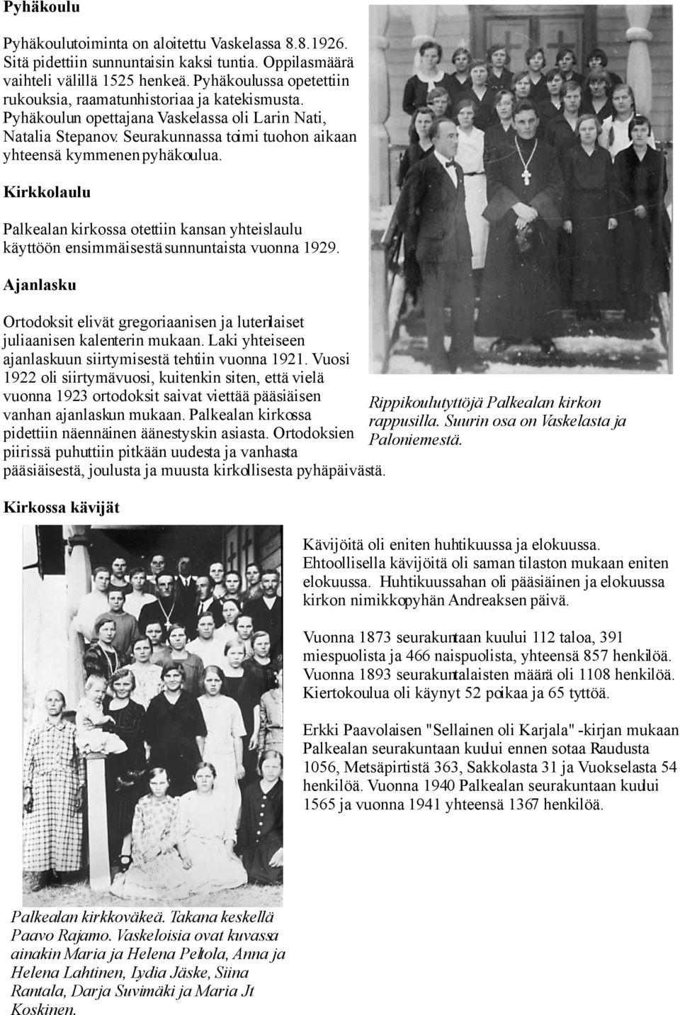 Kirkkolaulu Palkealan kirkossa otettiin kansan yhteislaulu käyttöön ensimmäisestä sunnuntaista vuonna 1929. Ajanlasku Ortodoksit elivät gregoriaanisen ja luterilaiset juliaanisen kalenterin mukaan.
