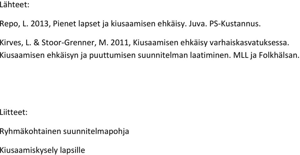 2011, Kiusaamisen ehkäisy varhaiskasvatuksessa.