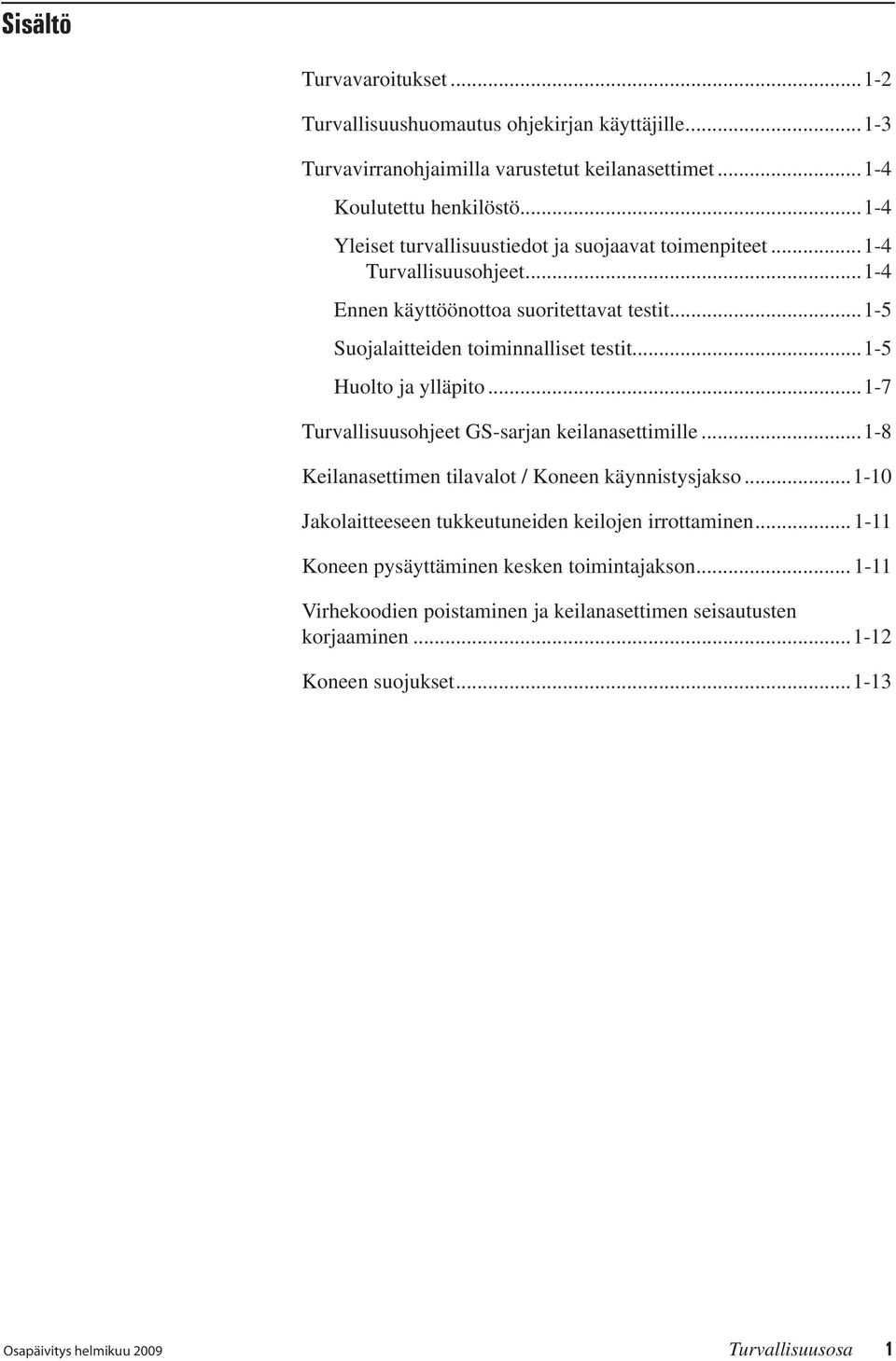 ..1-5 Huolto ja ylläpito...1-7 Turvallisuusohjeet GS-sarjan keilanasettimille...1-8 Keilanasettimen tilavalot / Koneen käynnistysjakso.